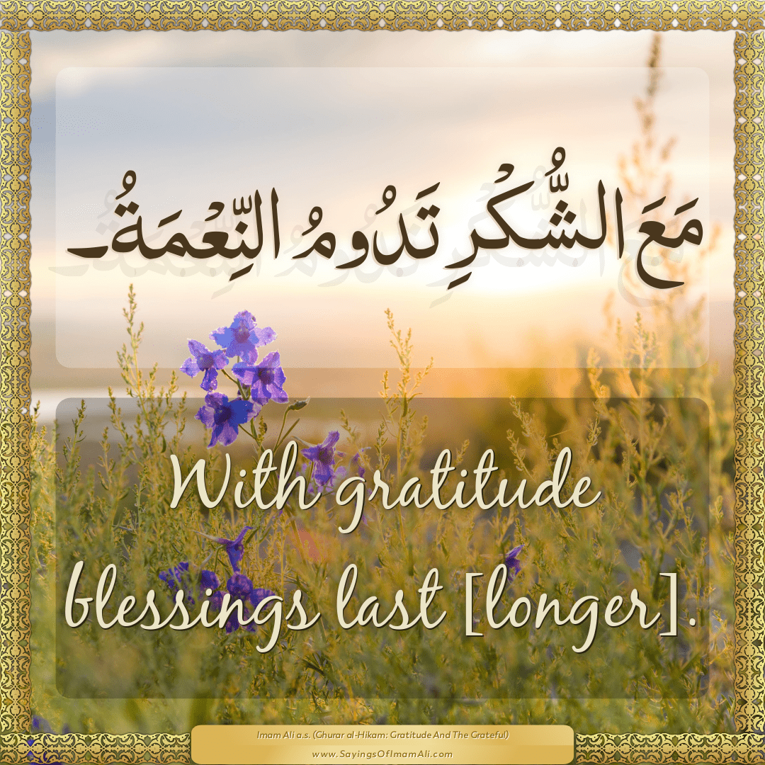 With gratitude blessings last [longer].